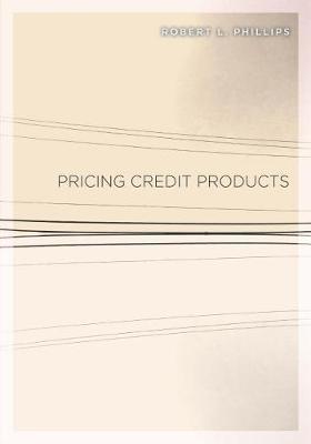Pricing Credit Products by Robert L Phillips image