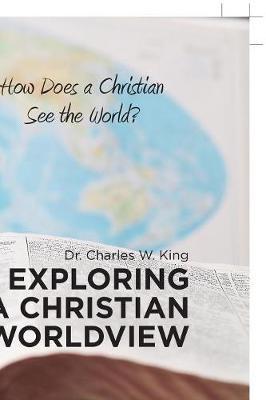 Exploring a Christian Worldview by Dr Charles W King image
