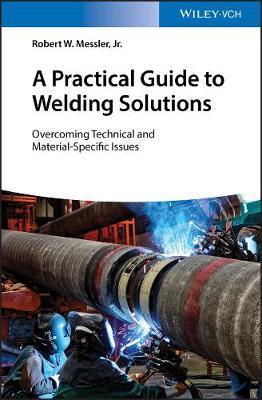 A Practical Guide to Welding Solutions on Hardback by Robert W Messler