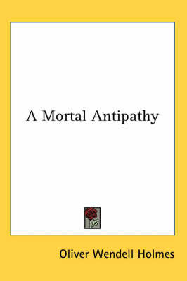 A Mortal Antipathy by Oliver Wendell Holmes image