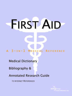 First Aid - A Medical Dictionary, Bibliography, and Annotated Research Guide to Internet References by ICON Health Publications image