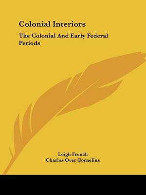 Colonial Interiors: The Colonial and Early Federal Periods by Leigh French image