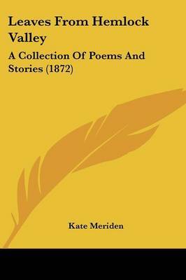 Leaves From Hemlock Valley: A Collection Of Poems And Stories (1872) by Kate Meriden image