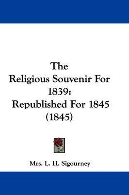 The Religious Souvenir For 1839: Republished For 1845 (1845) by Mrs L H Sigourney image