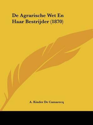 de Agrarische Wet En Haar Bestrijder (1870) by A Kinder De Camarecq image