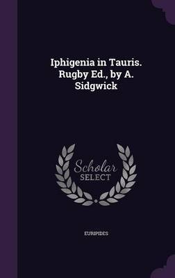 Iphigenia in Tauris. Rugby Ed., by A. Sidgwick by * Euripides image