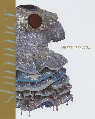 Sherry Markovitz: Shimmer, Paintings and Sculptures, 1979-2006 on Hardback by Chris Bruce