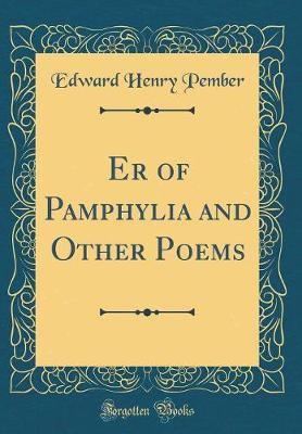 Er of Pamphylia and Other Poems (Classic Reprint) by Edward Henry Pember image