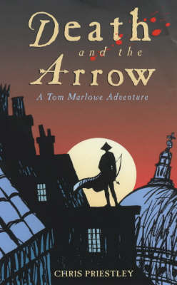 Death and the Arrow: A Tom Marlowe Adventure on Hardback by Chris Priestley