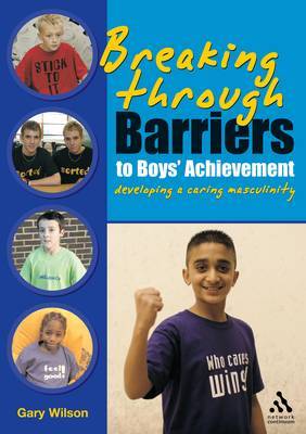 Breaking Through Barriers to Boys' Achievement on Paperback by Gary Wilson