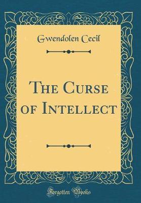 The Curse of Intellect (Classic Reprint) by Gwendolen Cecil image