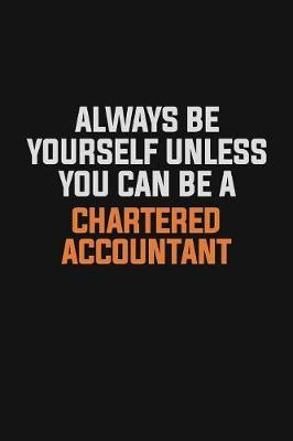 Always Be Yourself Unless You Can Be A Chartered Accountant image