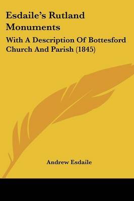 Esdaile's Rutland Monuments: With A Description Of Bottesford Church And Parish (1845) by Andrew Esdaile image