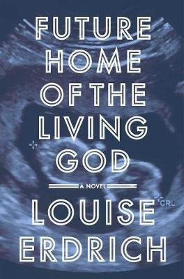 Future Home of the Living God by Louise Erdrich image