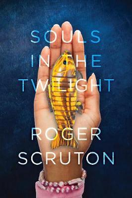 Souls in the Twilight by Roger Scruton image