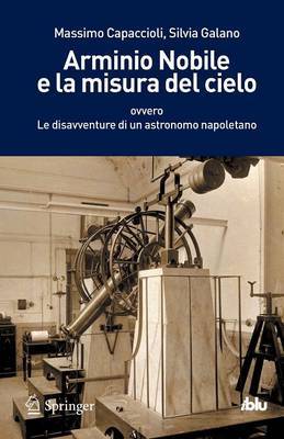 Arminio Nobile E La Misura del Cielo: Ovvero Le Disavventure Di Un Astronomo Napoletano on Paperback by Massimo Capaccioli