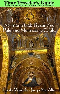 The Time Traveler's Guide to Norman-Arab-Byzantine Palermo, Monreale and Cefalu by Louis Mendola image