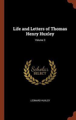 Life and Letters of Thomas Henry Huxley; Volume 3 by Leonard Huxley image