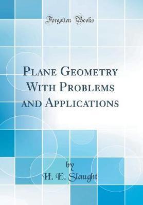 Plane Geometry with Problems and Applications (Classic Reprint) by H E Slaught image