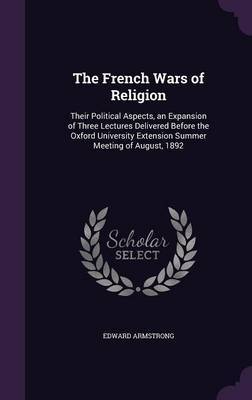 The French Wars of Religion by Edward Armstrong image