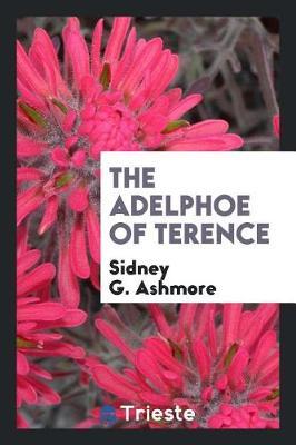 The Adelphoe of Terence by Sidney G. Ashmore