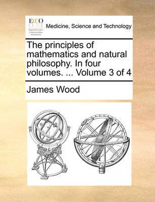 The Principles of Mathematics and Natural Philosophy. in Four Volumes. ... Volume 3 of 4 by James Wood image
