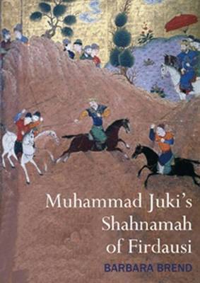 Muhammad Juki's Shahnamah of Firdausi on Hardback by Barbara Brend