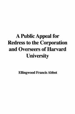 A Public Appeal for Redress to the Corporation and Overseers of Harvard University by Ellingwood Francis Abbot image