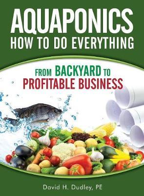 Aquaponics How to Do Everything on Hardback by David H Dudley