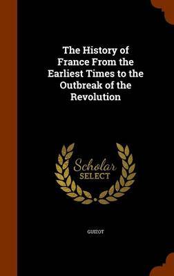 The History of France from the Earliest Times to the Outbreak of the Revolution by . Guizot image