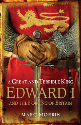 A Great and Terrible King: Edward I and the Forging of Britain by Marc Morris image