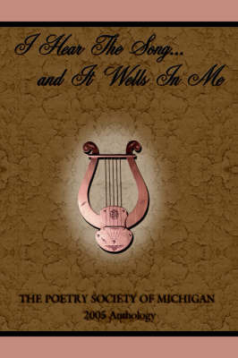 I Hear the Song...and It Wells in Me on Hardback by Poetry Society of Michigan The Poetry Society of Michigan