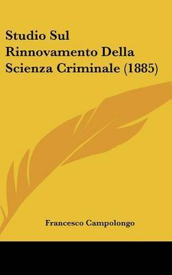 Studio Sul Rinnovamento Della Scienza Criminale (1885) on Hardback by Francesco Campolongo