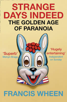 Strange Days Indeed: The Golden Age of Paranoia by Francis Wheen image