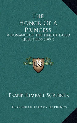 The Honor of a Princess: A Romance of the Time of Good Queen Bess (1897) by Frank Kimball Scribner image