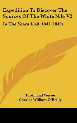 Expedition to Discover the Sources of the White Nile V2: In the Years 1840, 1841 (1849) by Ferdinand Werne image