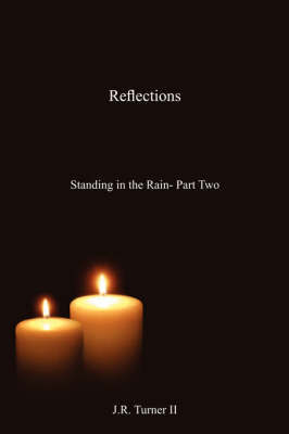 Reflections: Standing in the Rain - Part Two on Paperback by J.R. Turner II