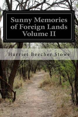 Sunny Memories of Foreign Lands Volume II by Harriet Beecher Stowe image