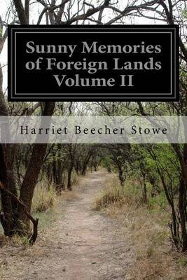 Sunny Memories of Foreign Lands Volume II on Paperback by Harriet Beecher Stowe