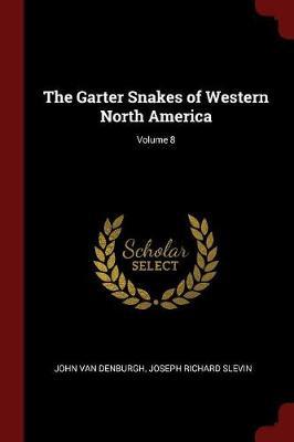 The Garter Snakes of Western North America; Volume 8 by John Van Denburgh image