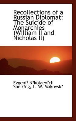 Recollections of a Russian Diplomat: The Suicide of Monarchies (William II and Nicholas II) by Evgeni Nkolaevch Shelng image