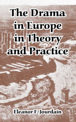 The Drama in Europe in Theory and Practice on Paperback by Eleanor, F. Jourdain