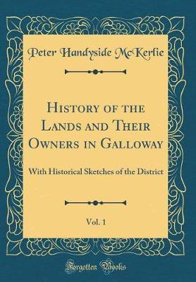 History of the Lands and Their Owners in Galloway, Vol. 1 by Peter Handyside McKerlie image
