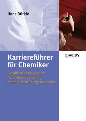 Karrierefuhrer Fur Chemiker: Beruflicher Erfolg Durch Aktiv-Bewerbung Und Management in Eigener Sache on Paperback by Hans Burkle