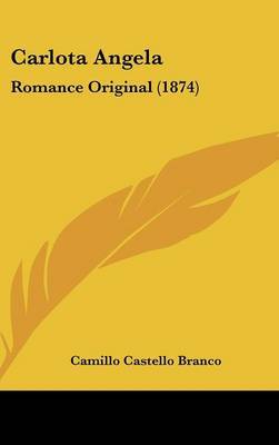 Carlota Angela: Romance Original (1874) on Hardback by Camillo Castello Branco