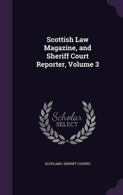 Scottish Law Magazine, and Sheriff Court Reporter, Volume 3 image