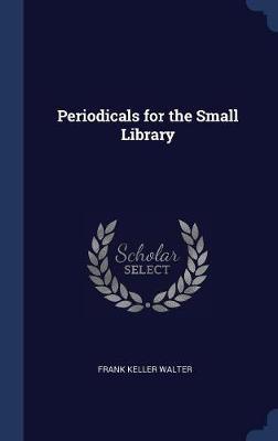 Periodicals for the Small Library by Frank Keller Walter image