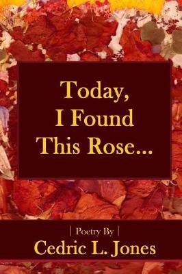 Today, I Found This Rose... by Cedric L. Jones image