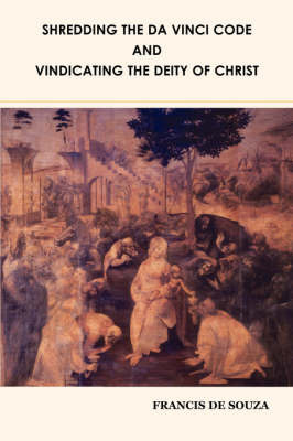 Shredding the Da Vinci Code and Vindicating the Deity of Christ by Francis De Souza image