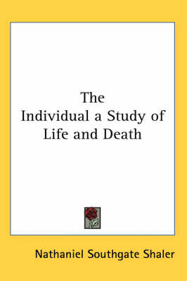 The Individual a Study of Life and Death by Nathaniel Southgate Shaler image
